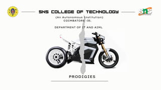 SNS COLLEGE OF TECHNOLOGY
(An Autonomous Institution)
COIMBATORE -35.
DEPARTMENT OF IT AND AIML
PRODIGIES
 