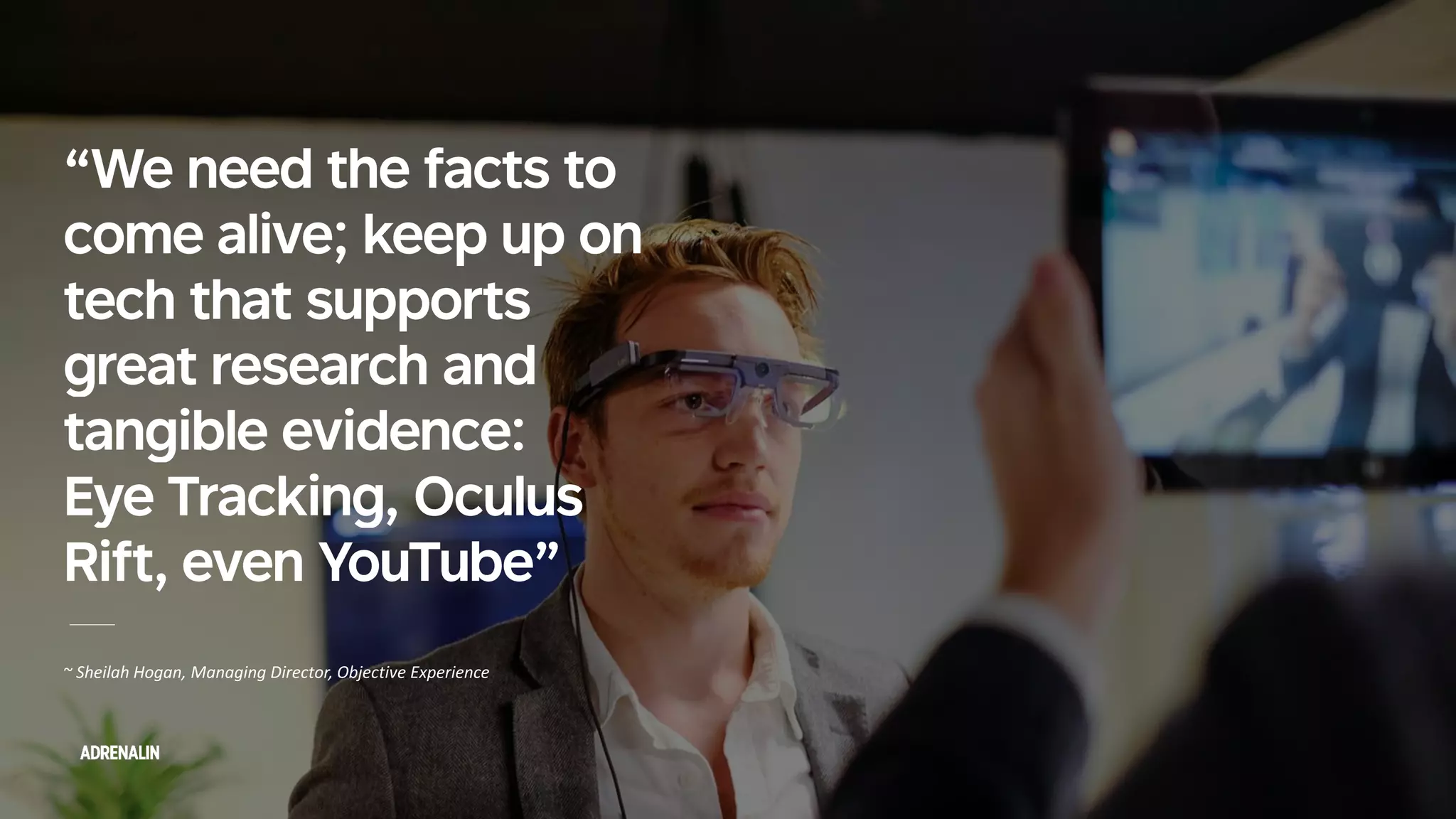 ~ Sheilah Hogan, Managing Director, Objective Experience
 