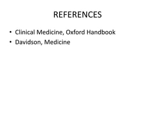 REFERENCES
• Clinical Medicine, Oxford Handbook
• Davidson, Medicine
 