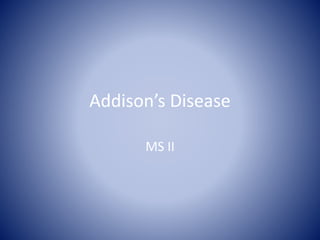 Addison’s Disease
MS II
 
