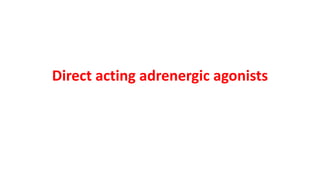 Direct acting adrenergic agonists
 