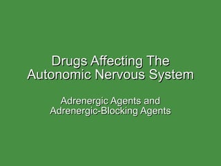 Drugs Affecting The Autonomic Nervous System Adrenergic Agents and Adrenergic-Blocking Agents 