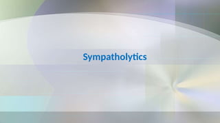 Sympatholytics
 
