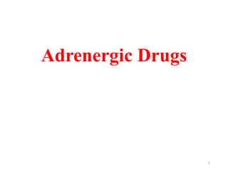 Adrenergic Drugs
1
 