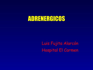 ADRENERGICOS Luis Fujita Alarcón Hospital El Carmen 