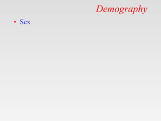 Demography
• Sex
 