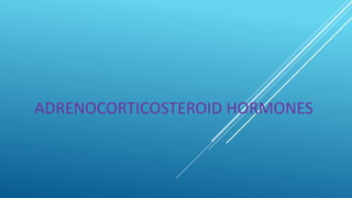ADRENOCORTICOSTEROID HORMONES
 