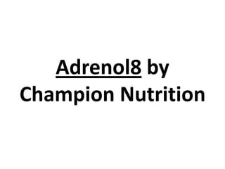 Adrenol8 by
Champion Nutrition

 