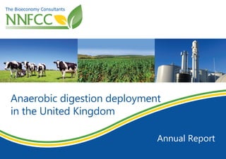 Anaerobic digestion deployment
in the United Kingdom
Annual Report
 