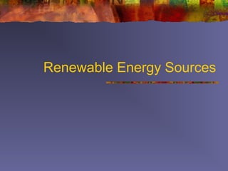 Renewable Energy Sources
 