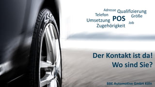 BBE Automotive GmbH Köln
POS
Adresse
Job
Größe
Zugehörigkeit
Telefon
Qualifizierung
Umsetzung
Der Kontakt ist da!
Wo sind Sie?
 