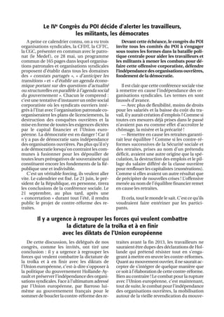 A peine ce calendrier connu, on a vu trois
organisations syndicales, la CFDT, la CFTC,
la CGC, présenter en commun avec le patro-
nat (le Medef), ce 28 mai, un programme
commun de 165 pages dans lequel organisa-
tions patronales et organisations syndicales
proposent d’établir dans tous les domaines
des « constats partagés », « d’anticiper les
transitions » et « d’établir un agenda écono-
mique portant sur des questions d’actualité
ou structurelles en parallèle à l’agenda social
du gouvernement ». Chacun le comprend :
c’est une tentative d’instaurer un ordre social
corporatiste où les syndicats ouvriers inté-
grés à l’Etat avec l’organisation patronale co-
organiseraient les plans de licenciements, la
destruction des conquêtes ouvrières et la
mise en forme de toutes les exigences dictées
par le capital financier et l’Union euro-
péenne. La démocratie est en danger ! Car il
n’y a pas de démocratie sans indépendance
des organisations ouvrières. Pas plus qu’il n’y
a de démocratie lorsqu’on contraint les com-
munes à fusionner pour les dépouiller de
toutes leurs prérogatives de souveraineté qui
constituent encore les fondements de la Ré-
publique une et indivisible.
C’est un véritable forcing, ils veulent aller
vite. Le calendrier est fixé. Le 21 juin, le pré-
sident de la République, en personne, tirera
les conclusions de la conférence sociale. Le
21 septembre, au plus tard, après une
« concertation » durant tout l’été, il rendra
public le projet de contre-réforme des re-
traites.
Devant cette échéance, le congrès du POI
invite tous les comités du POI à s’engager
sous toutes les formes dans la bataille poli-
tique centrale pour aider les travailleurs et
les militants à mener les combats pour dé-
faire cette offensive corporatiste, défendre
l’indépendance des organisations ouvrières,
fondement de la démocratie.
Il est clair que cette conférence sociale vise
à remettre en cause l’indépendance des or-
ganisations syndicales. Les termes en sont
faussés d’avance.
— Avec plus de flexibilité, moins de droits
pour les salariés et la baisse du coût du tra-
vail, il y aurait création d’emplois ? Comme si
toutes ces mesures déjà prises dans le passé
n’avaient pas eu comme effet d’accroître le
chômage, la misère et la précarité !
— Remettre en cause les retraites garanti-
rait leur équilibre ? Comme si les contre-ré-
formes successives de la Sécurité sociale et
des retraites, prises au nom d’un prétendu
déficit, avaient une autre origine que la spé-
culation, la destruction des emplois et le pil-
lage du salaire différé de la classe ouvrière
pour renflouer les capitalistes (exonérations).
Comme si elles avaient un autre résultat que
de précipiter de nouvelles crises ! L’offensive
menée au nom de l’équilibre financier remet
en cause les retraites.
Et cela, tout le monde le sait. C’est ce qu’ils
voudraient faire entériner par les partici-
pants.
De cette discussion, les délégués de nos
congrès, comme les invités, ont tiré une
conclusion : il y a urgence à regrouper les
forces qui veulent combattre la dictature de
la troïka et à en finir avec les diktats de
l’Union européenne, c’est-à-dire s’opposer à
la politique du gouvernement Hollande-Ay-
rault et préserver l’indépendance des organi-
sations syndicales. Face à l’ultimatum adressé
par l’Union européenne, par Barroso lui-
même au gouvernement français pour le
sommer de boucler la contre-réforme des re-
traites avant la fin 2013, les travailleurs ne
sauraient être dupes des déclarations de Hol-
lande qui prétend résister tout en s’enga-
geant à mettre en œuvre les contre-réformes.
Quant au mouvement ouvrier, il ne saurait ac-
cepter de s’intégrer de quelque manière que
ce soit à l’élaboration de cette contre-réforme.
Bien au contraire ! Le combat pour la rupture
avec l’Union européenne, c’est maintenant,
tout de suite, le combat pour l’indépendance
des organisations ouvrières, la mobilisation
autour de la vieille revendication du mouve-
Le IVe
Congrès du POI décide d’alerter les travailleurs,
les militants, les démocrates
Il y a urgence à regrouper les forces qui veulent combattre
la dictature de la troïka et à en finir
avec les diktats de l’Union européenne
 