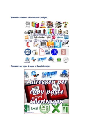 Adressen erfassen von diversen Vorlagen
Adressen per copy & paste in Excel eingeben