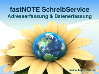 fastNOTE SchreibService
Adresserfassung & Datenerfassung




                       www.fastnote.de
 