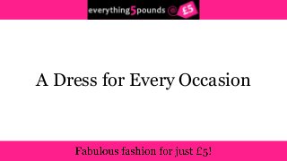 A Dress for Every Occasion 
 
