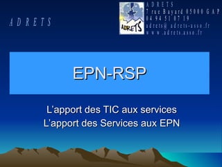 EPN-RSP L’apport des TIC aux services L’apport des Services aux EPN 