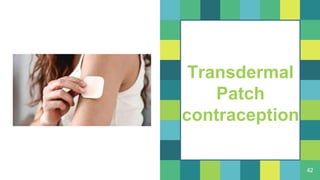 42
Transdermal
Patch
contraception
 