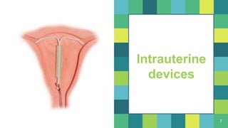 7
Intrauterine
devices
 