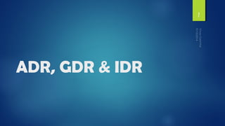 ADR, GDR & IDR 
1 
 