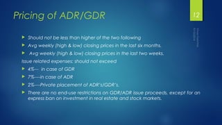 Pricing of ADR/GDR 
12 
 Should not be less than higher of the two following 
 Avg weekly (high & low) closing prices in...