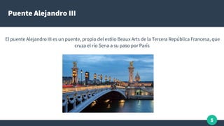 5
Puente Alejandro III
El puente Alejandro III es un puente, propio del estilo Beaux Arts de la Tercera República Francesa...