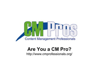 Are You a CM Pro? http://www.cmprofessionals.org/ 