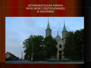 RZYMSKOKATOLICKA PARAFIA MATKI BOŻEJ CZĘSTOCHOWSKIEJ W WOŁOMINIE 