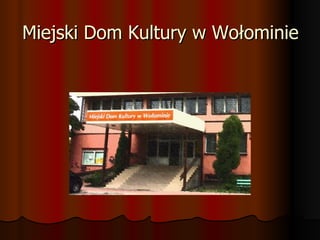 Miejski Dom Kultury w Wołominie 