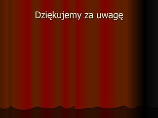Dziękujemy za uwagę 