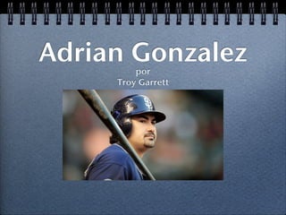 Adrian Gonzalez
         por
     Troy Garrett
 