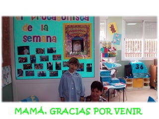 MAMÁ,
¡ GRACIAS
POR VENIR !
MAMÁ, GRACIAS POR VENIR