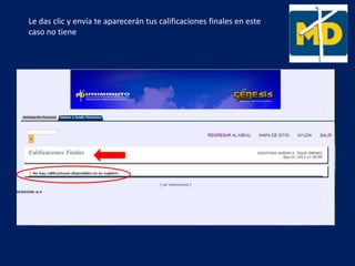 Le das clic y envía te aparecerán tus calificaciones finales en este
caso no tiene
 