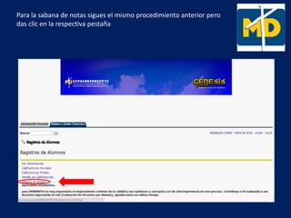 Para la sabana de notas sigues el mismo procedimiento anterior pero
das clic en la respectiva pestaña
 
