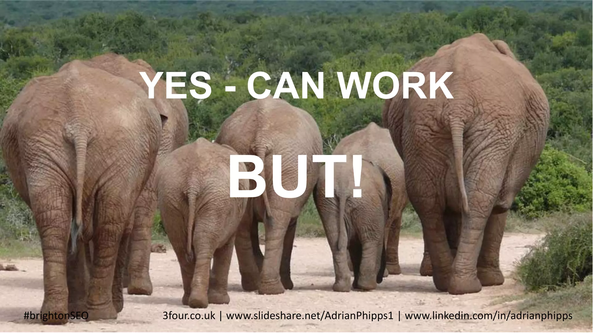 YES - CAN WORK
BUT!
#brightonSEO 3four.co.uk | www.slideshare.net/AdrianPhipps1 | www.linkedin.com/in/adrianphipps
 