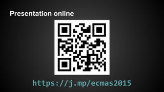 Presentation online
https://j.mp/ecmas2015
 