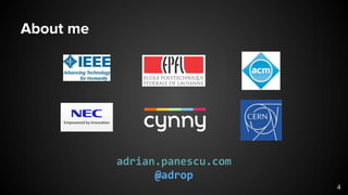 About me
adrian.panescu.com
@adrop
4
 