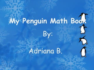 My Penguin Math Book By: Adriana B. 