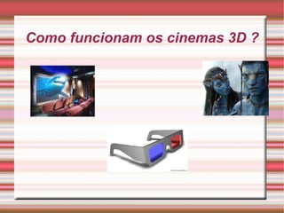 Como funcionam os cinemas 3D ? 