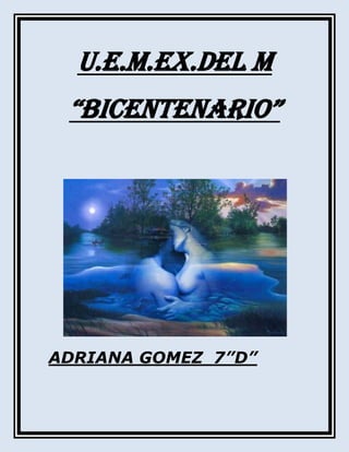 U.E.M.EX.DEL M<br />“BICENTENARIO”<br />ADRIANA GOMEZ  7”D”<br />