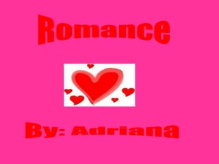 Romance By: Adriana  