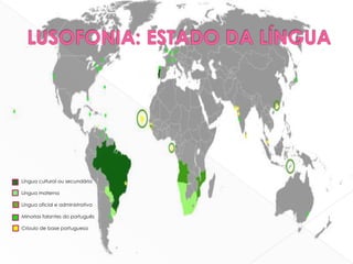 Língua cultural ou secundária

Língua materna

Língua oficial e administrativa

Minorias falantes do português

Crioulo de base portuguesa
 