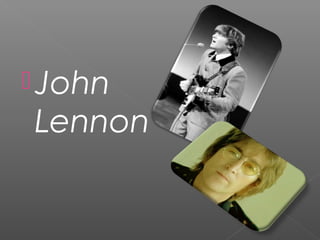  John
Lennon