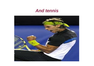 And tennis
 