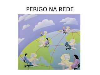 PERIGO NA REDE