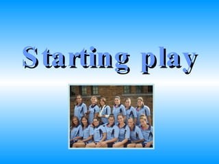 Starting   play 