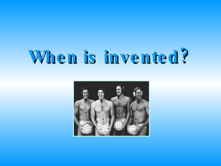 When is invented? 