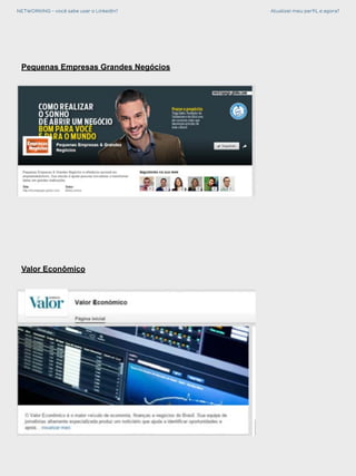 NETWORKING - você sabe usar o LinkedIn? Atualizei meu perfil, e agora?
Valor Econômico
Pequenas Empresas Grandes Negócios
 