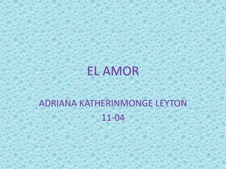 EL AMOR ADRIANA KATHERINMONGE LEYTON  11-04 