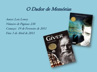 O Dador de Memórias
Autor: Lois Lowry
Número de Páginas: 238
Começo: 19 de Fevereiro de 2011
Fim: 3 de Abril de 2011
 