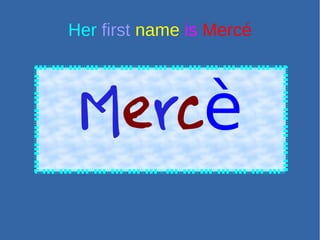 Her first name is Mercé
Mercè
 